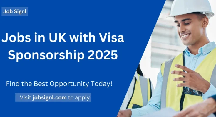Jobs in UK with Visa Sponsorship 2025